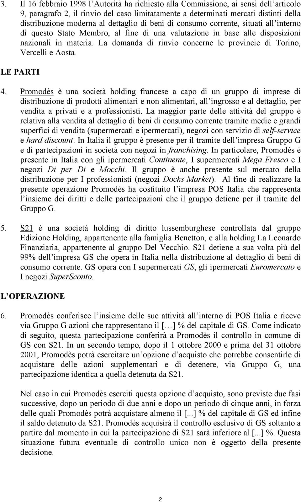 La domanda di rinvio concerne le provincie di Torino, Vercelli e Aosta. LE PARTI 4.