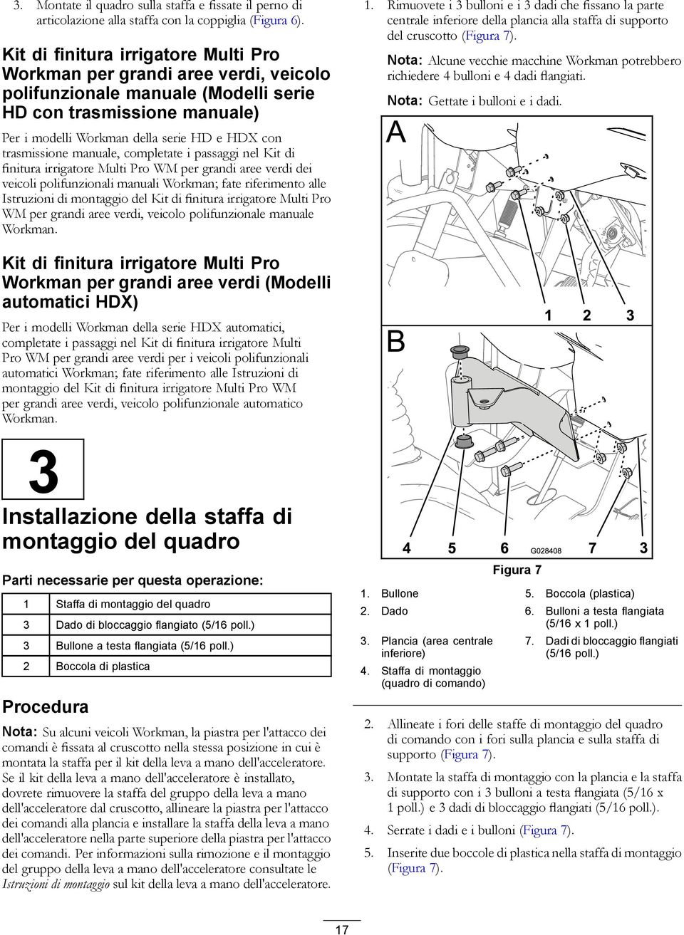 trasmissione manuale, completate i passaggi nel Kit di finitura irrigatore Multi Pro WM per grandi aree verdi dei veicoli polifunzionali manuali Workman; fate riferimento alle Istruzioni di montaggio