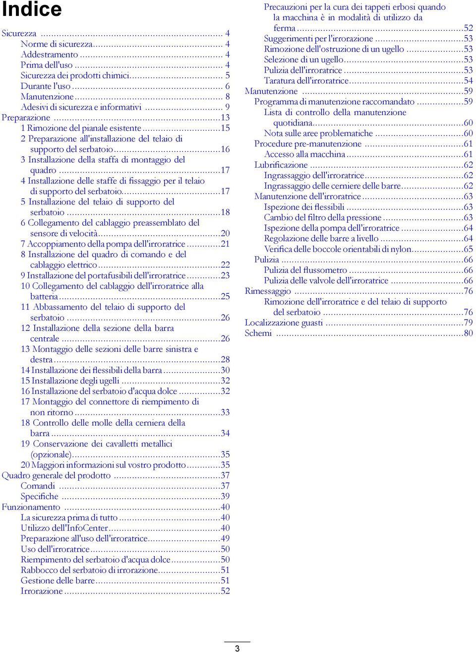 ..17 4 Installazione delle staffe di fissaggio per il telaio di supporto del serbatoio...17 5 Installazione del telaio di supporto del serbatoio.