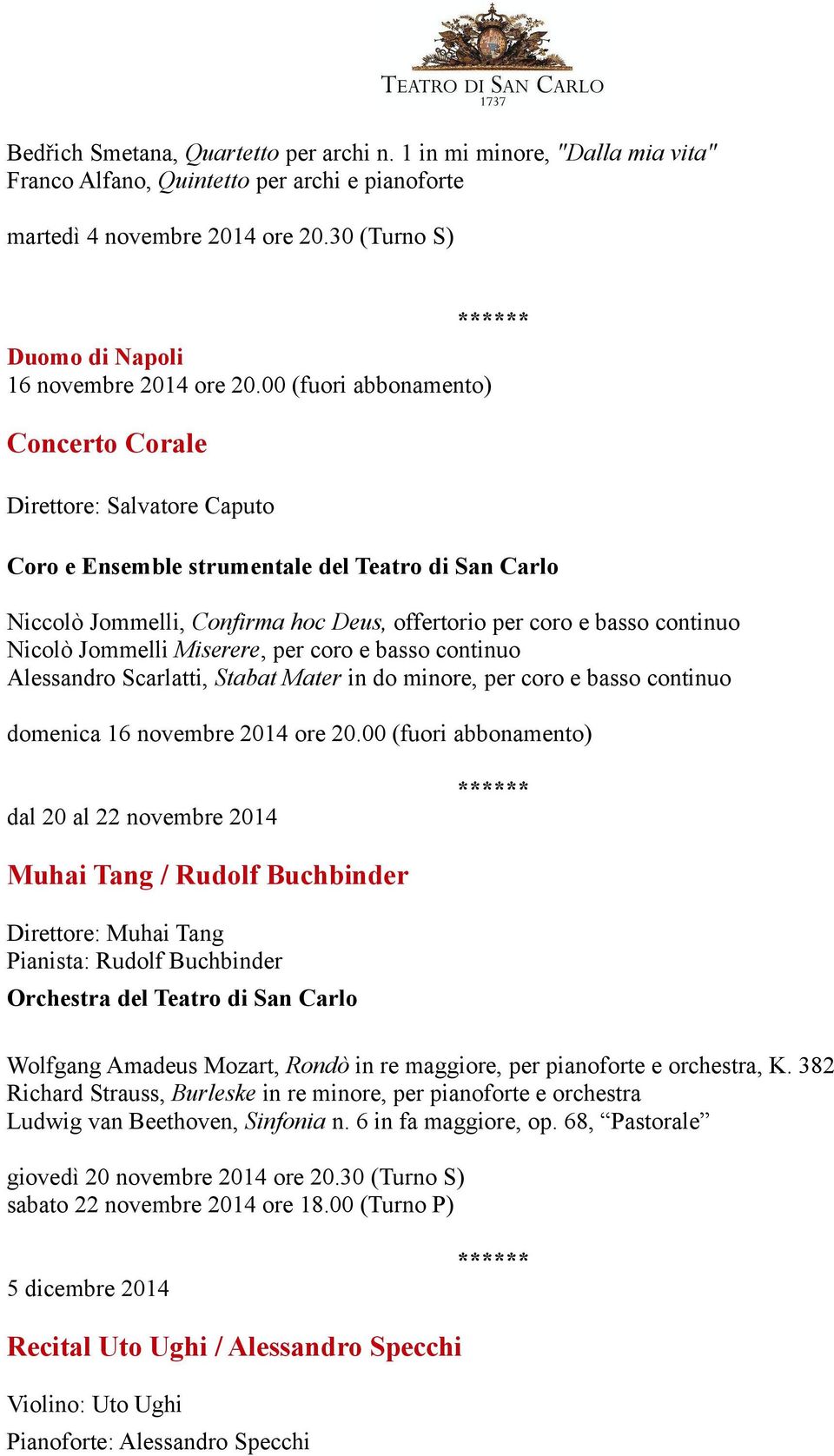 00 (fuori abbonamento) Concerto Corale Direttore: Salvatore Caputo Coro e Ensemble strumentale del Teatro di San Carlo Niccolò Jommelli, Confirma hoc Deus, offertorio per coro e basso continuo Nicolò