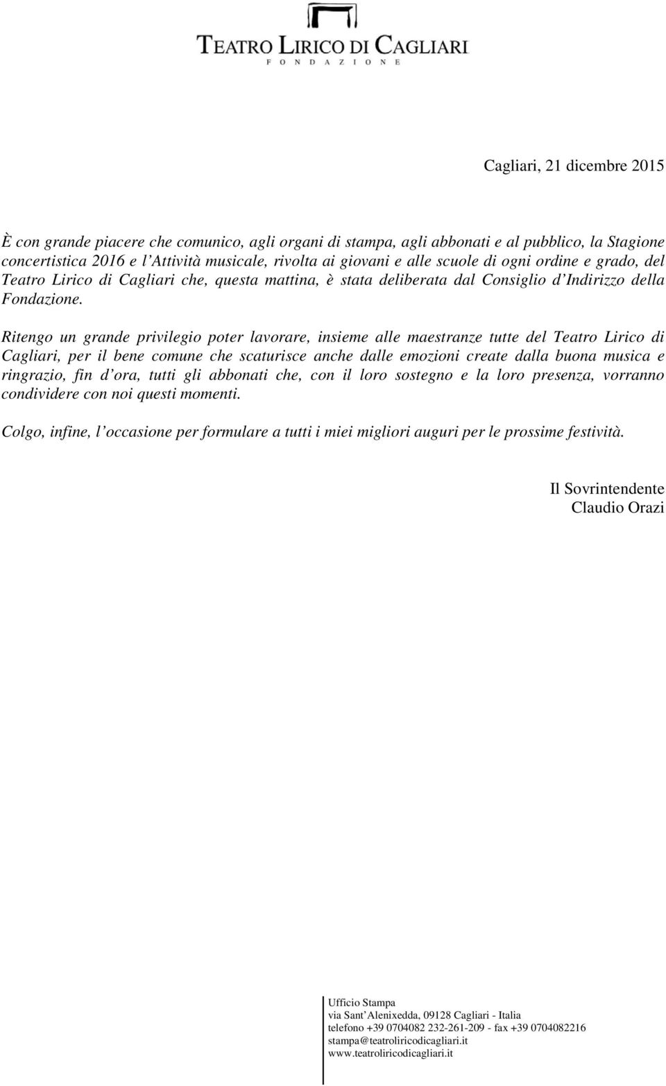 Ritengo un grande privilegio poter lavorare, insieme alle maestranze tutte del Teatro Lirico di Cagliari, per il bene comune che scaturisce anche dalle emozioni create dalla buona musica e