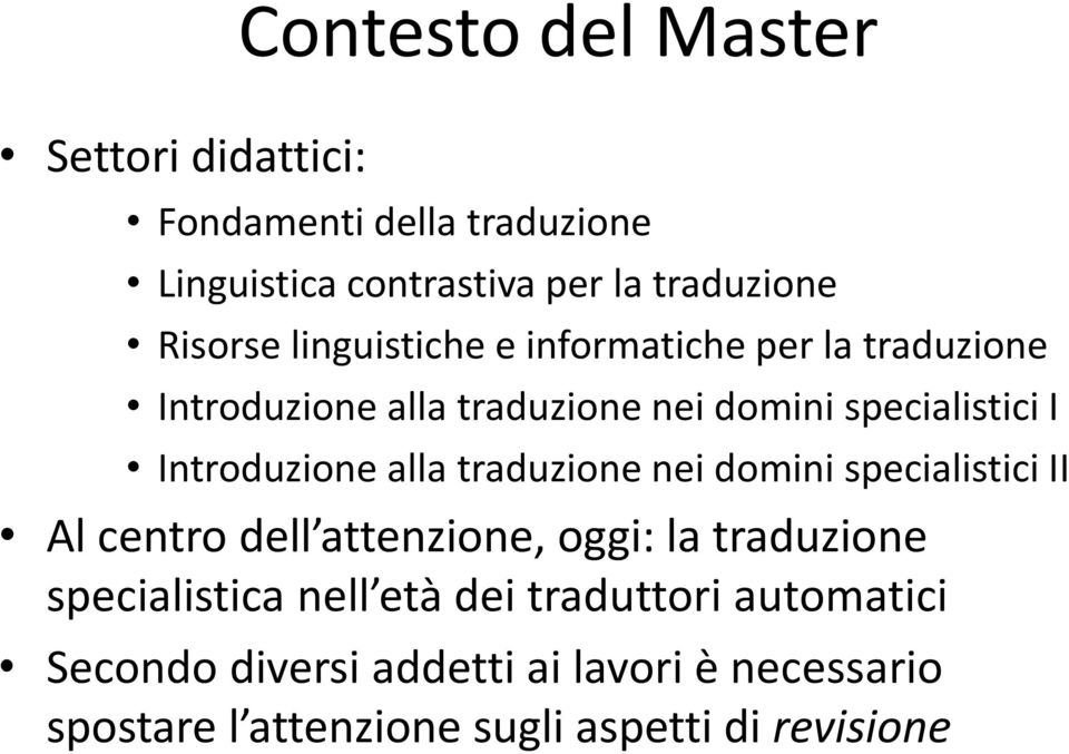 alla traduzione nei domini specialistici II Al centro dell attenzione, oggi: la traduzione specialistica nell età