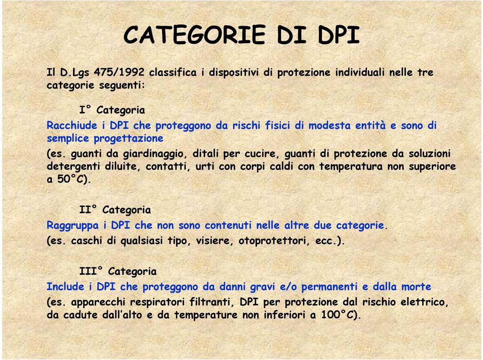 progettazione (es. guanti da giardinaggio, ditali per cucire, guanti di protezione da soluzioni detergenti diluite, contatti, urti con corpi caldi con temperatura non superiore a 50 C).