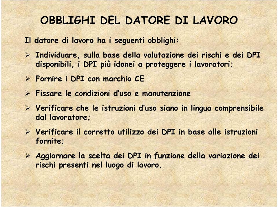 manutenzione Verificare che le istruzioni d uso siano in lingua comprensibile dal lavoratore; Verificare il corretto utilizzo dei