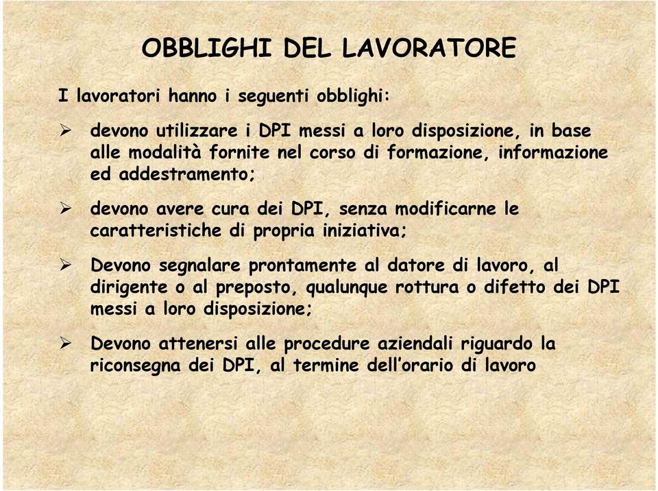 caratteristiche di propria iniziativa; Devono segnalare prontamente al datore di lavoro, al dirigente o al preposto, qualunque