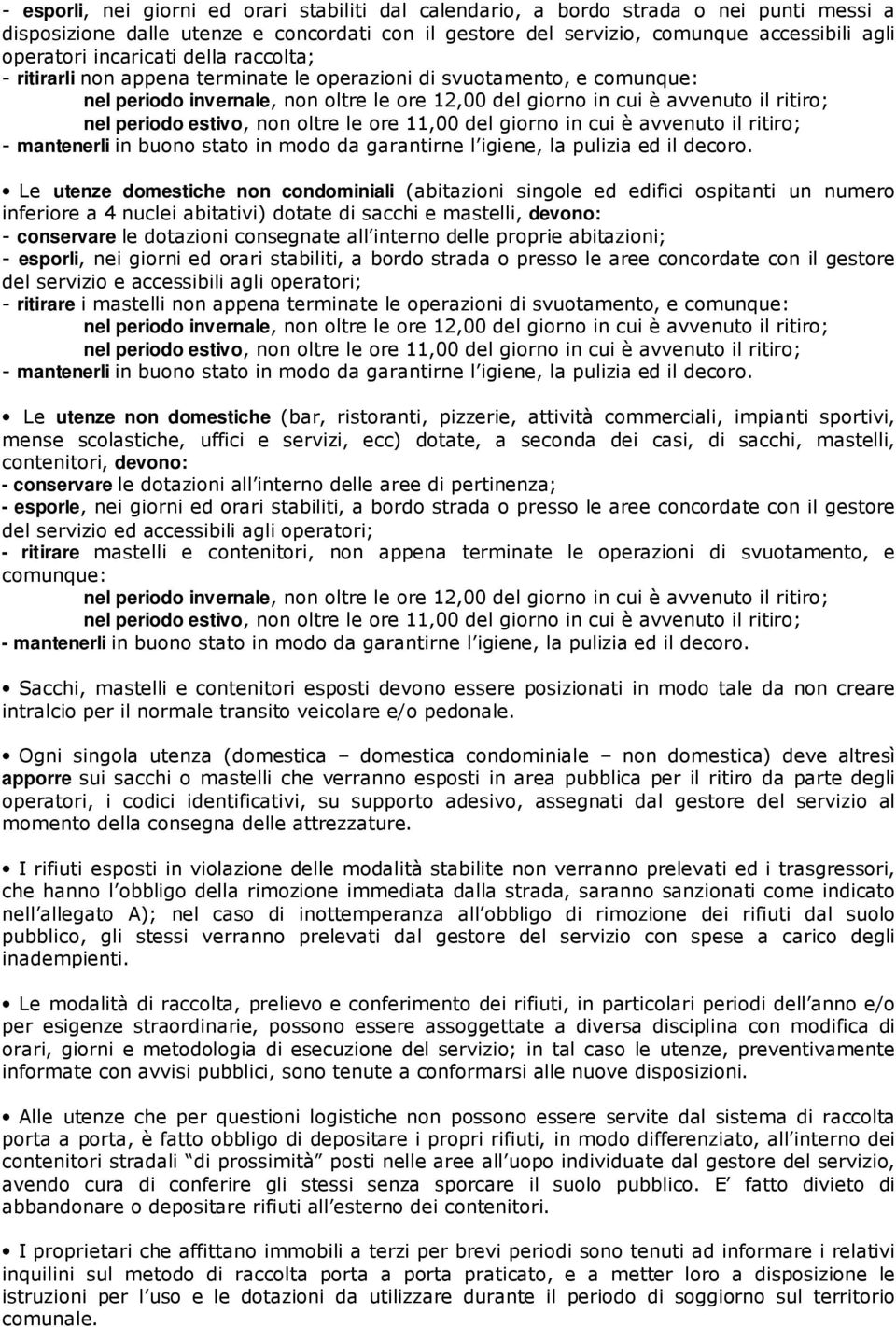 estivo, non oltre le ore 11,00 del giorno in cui è avvenuto il ritiro; - mantenerli in buono stato in modo da garantirne l igiene, la pulizia ed il decoro.