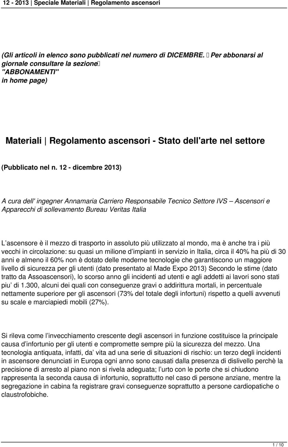 12 - dicembre 2013) A cura dell' ingegner Annamaria Carriero Responsabile Tecnico Settore IVS Ascensori e Apparecchi di sollevamento Bureau Veritas Italia L ascensore è il mezzo di trasporto in