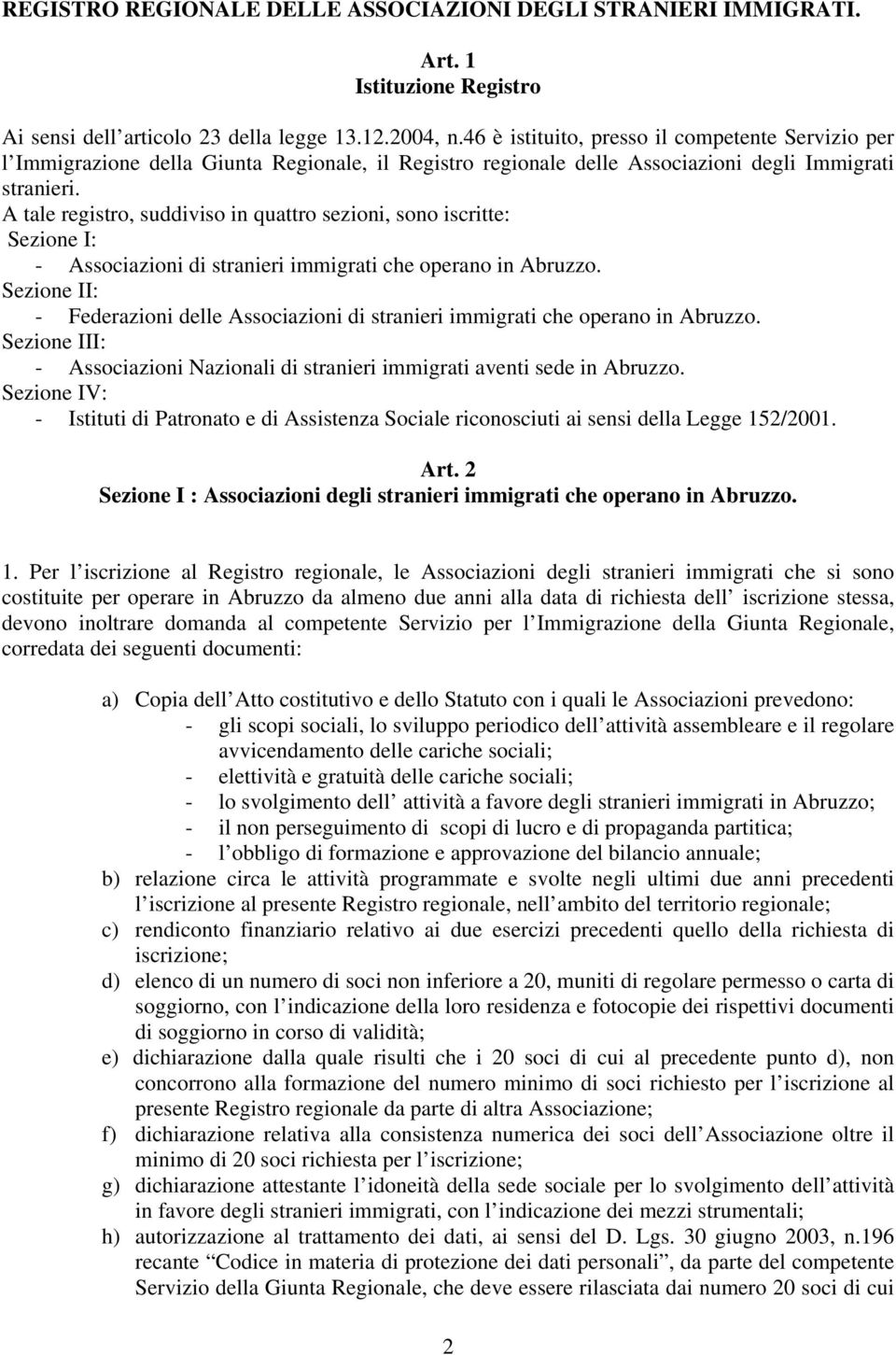 A tale registro, suddiviso in quattro sezioni, sono iscritte: Sezione I: - Associazioni di stranieri immigrati che operano in Abruzzo.