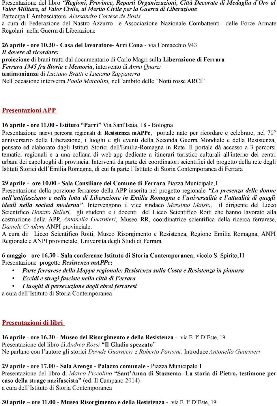 30 - Casa del lavoratore- Arci Cona - via Comacchio 943 Il dovere di ricordare: proiezione di brani tratti dal documentario di Carlo Magri sulla Liberazione di Ferrara Ferrara 1945 fra Storia e