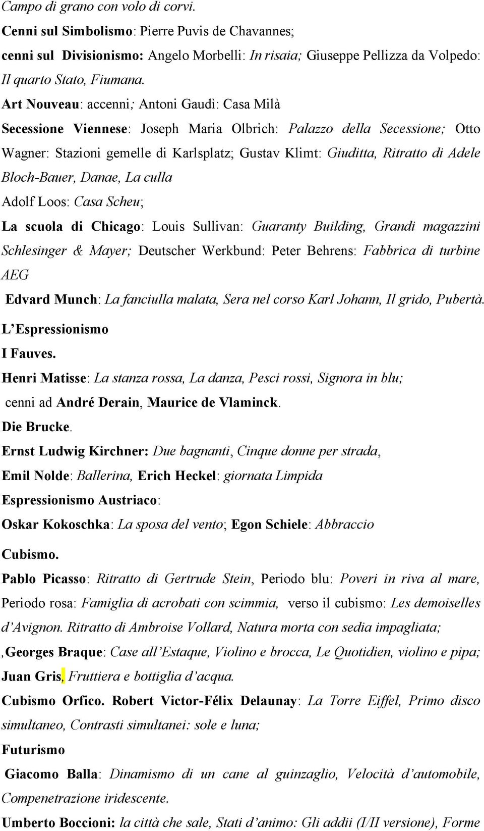 Adele Bloch-Bauer, Danae, La culla Adolf Loos: Casa Scheu; La scuola di Chicago: Louis Sullivan: Guaranty Building, Grandi magazzini Schlesinger & Mayer; Deutscher Werkbund: Peter Behrens: Fabbrica