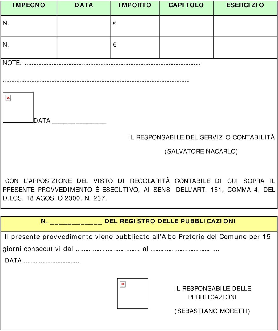 CUI SOPRA IL PRESENTE PROVVEDIMENTO È ESECUTIVO, AI SENSI DELL'ART. 151, COMMA 4, DEL D.LGS. 18 AGOSTO 2000, N.