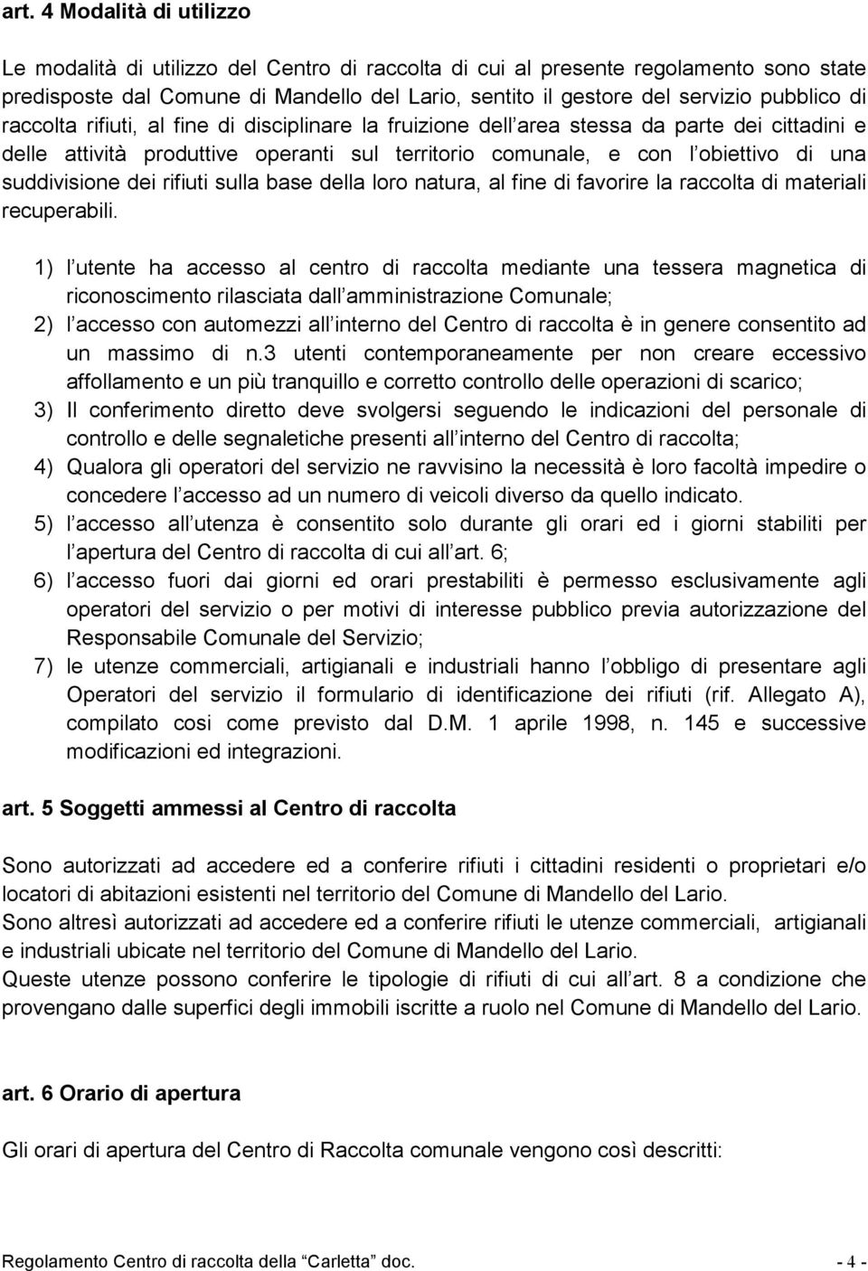 suddivisione dei rifiuti sulla base della loro natura, al fine di favorire la raccolta di materiali recuperabili.