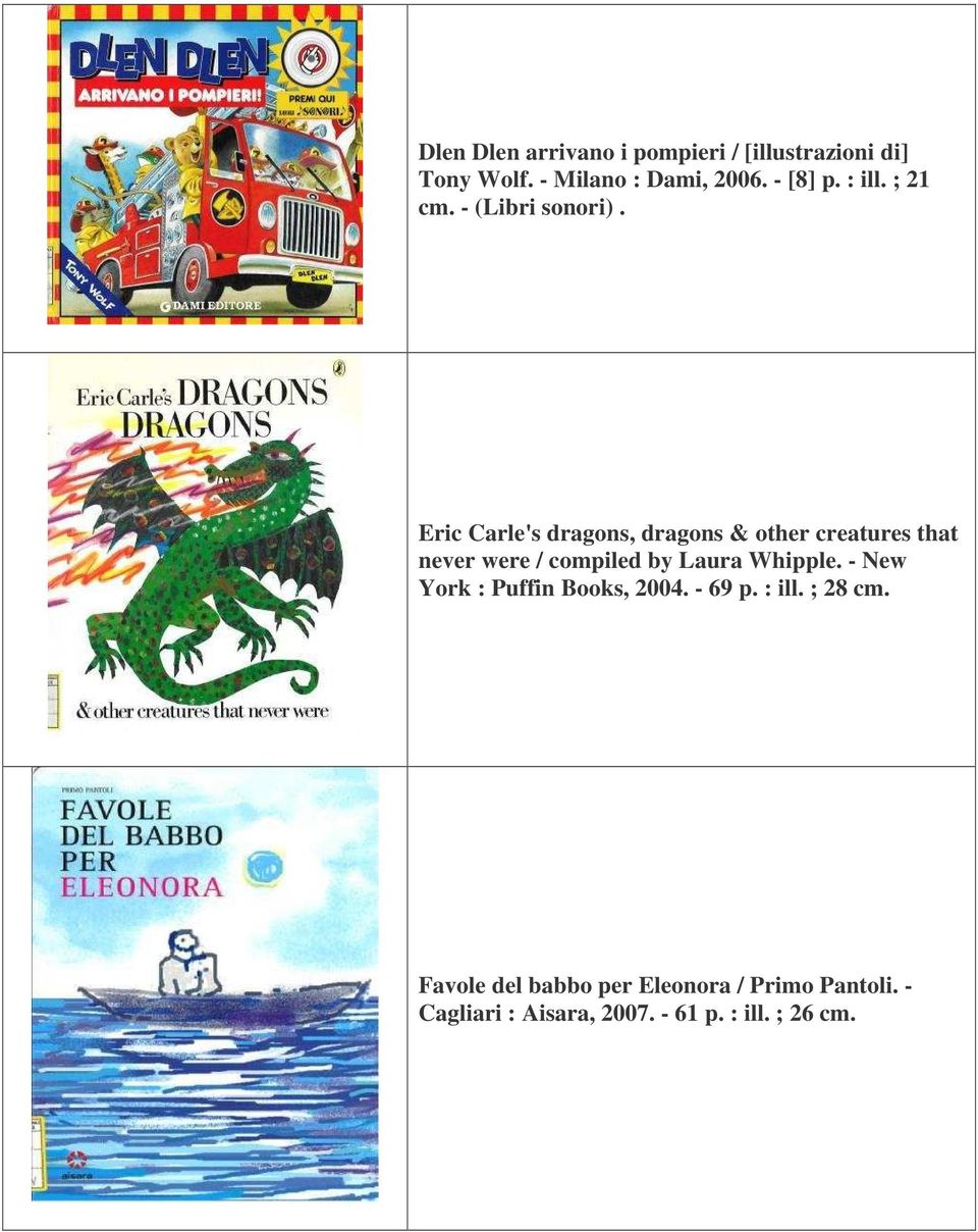 Eric Carle's dragons, dragons & other creatures that never were / compiled by Laura Whipple.
