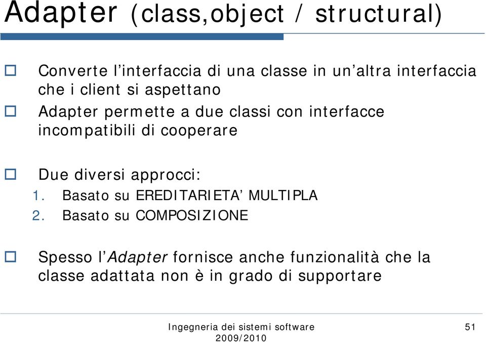 incompatibili di cooperare Due diversi approcci: 1. Basato su EREDITARIETA MULTIPLA 2.