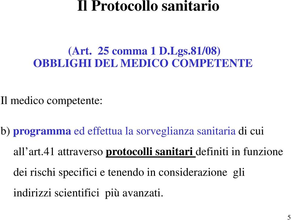 effettua la sorveglianza sanitaria di cui all art.