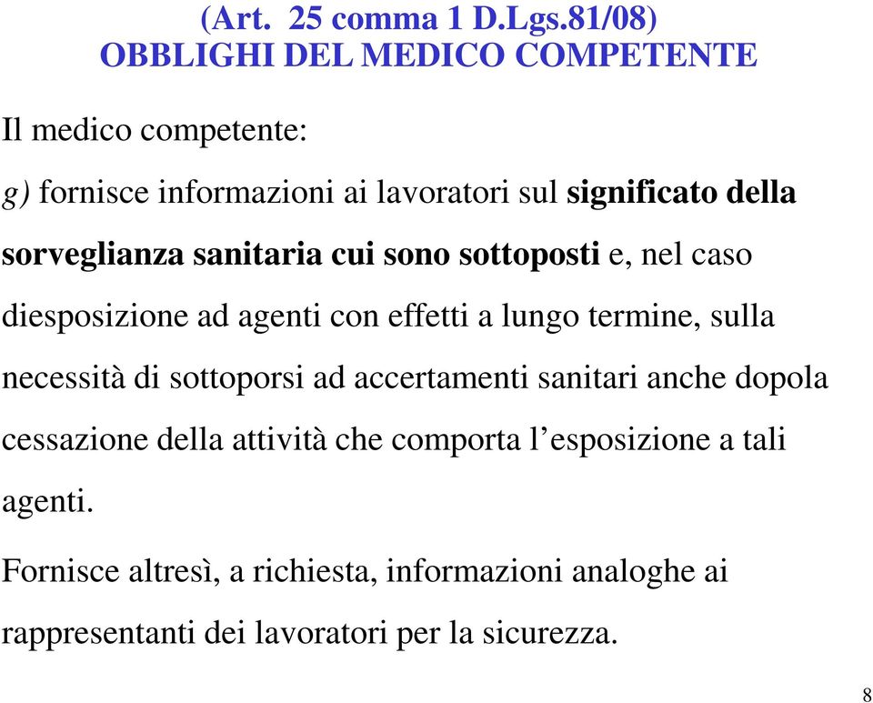 sorveglianza sanitaria cui sono sottoposti e, nel caso diesposizione ad agenti con effetti a lungo termine, sulla necessità