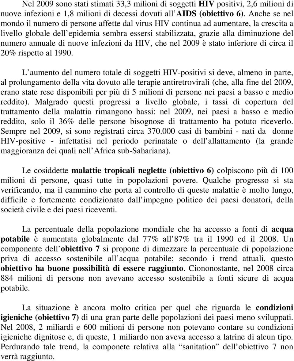 annuale di nuove infezioni da HIV, che nel 2009 è stato inferiore di circa il 20% rispetto al 1990.