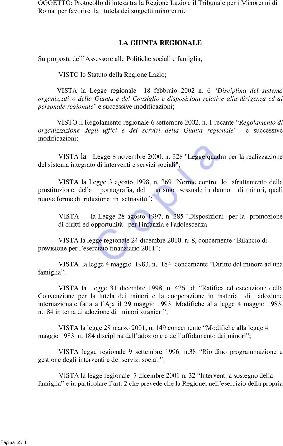 6 Disciplina del sistema organizzativo della Giunta e del Consiglio e disposizioni relative alla dirigenza ed al personale regionale e successive modificazioni; VISTO il Regolamento regionale 6