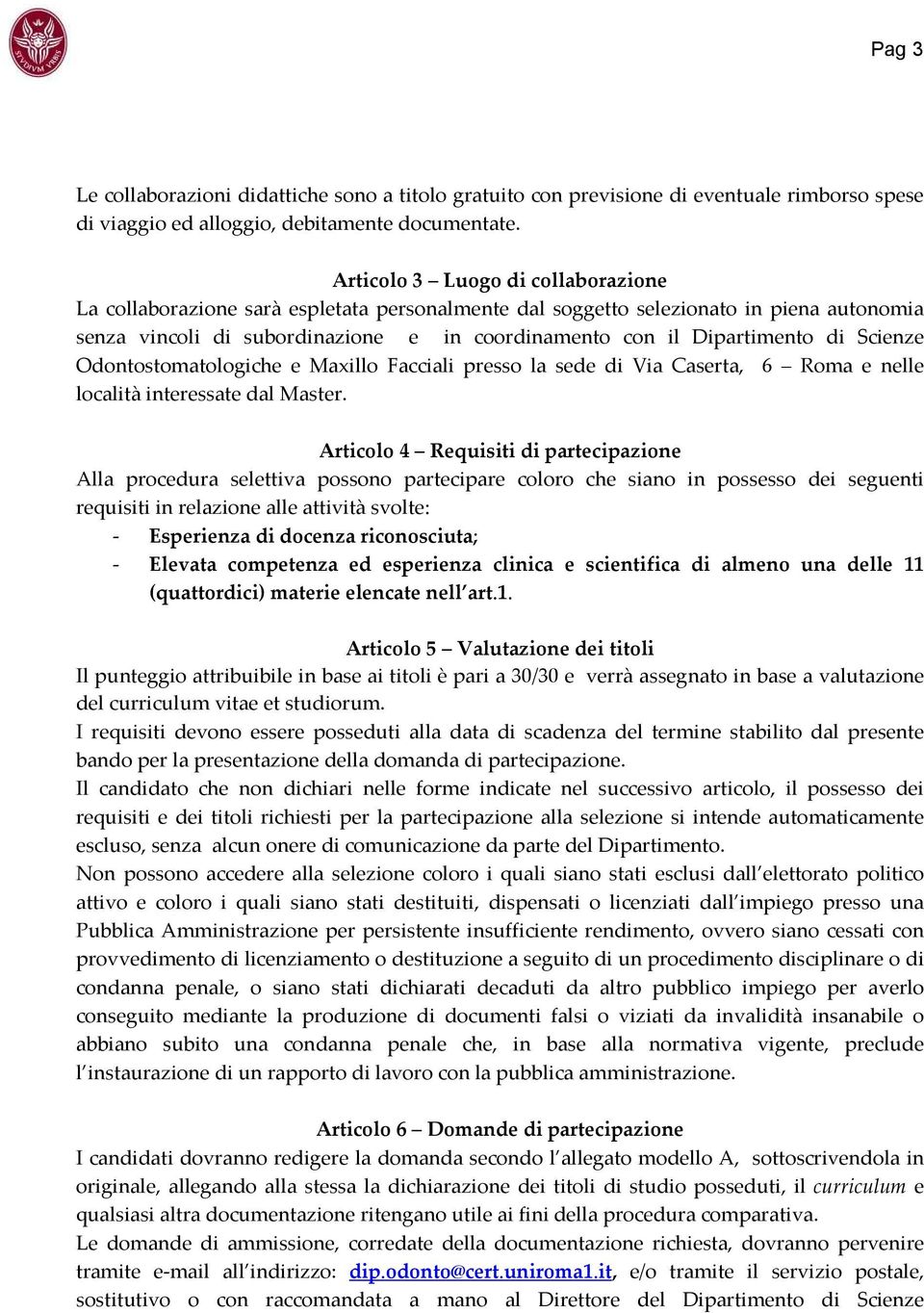 Scienze Odontostomatologiche e Maxillo Facciali presso la sede di Via Caserta, 6 Roma e nelle località interessate dal Master.