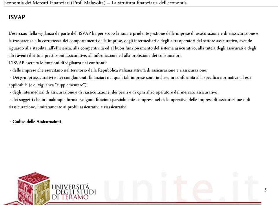 assicurativo, alla tutela degli assicurati e degli altri aventi diritto a prestazioni assicurative, all'informazione ed alla protezione dei consumatori.