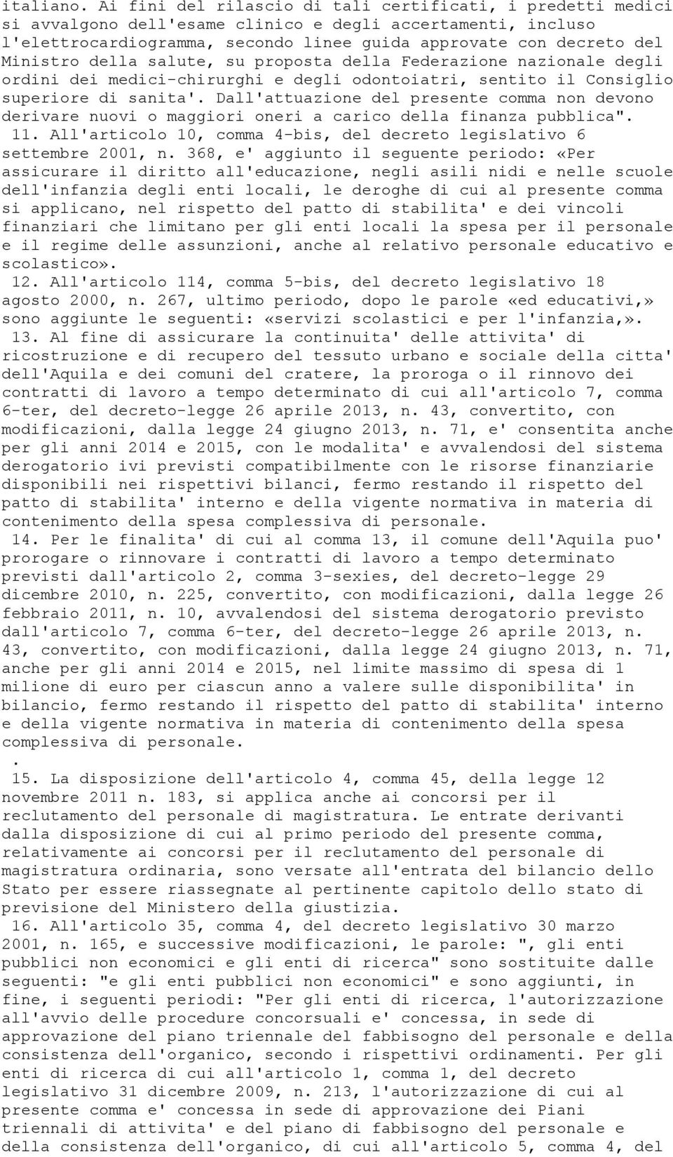 della salute, su proposta della Federazione nazionale degli ordini dei medici-chirurghi e degli odontoiatri, sentito il Consiglio superiore di sanita'.