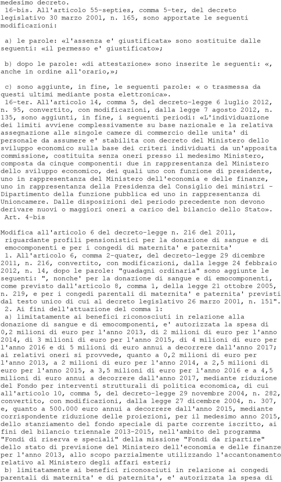 inserite le seguenti: «, anche in ordine all'orario,»; c) sono aggiunte, in fine, le seguenti parole: «o trasmessa da questi ultimi mediante posta elettronica». 16-ter.