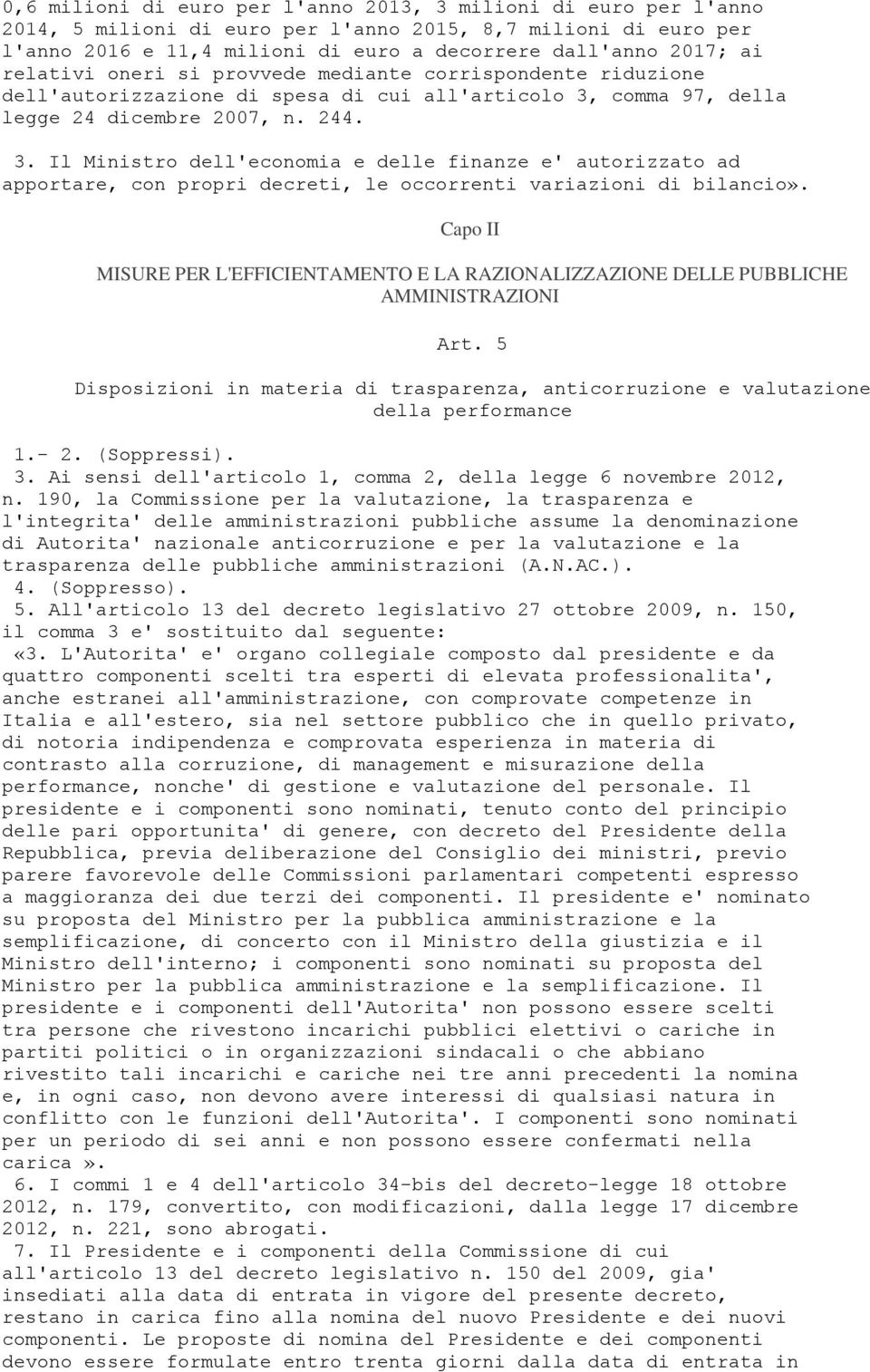 comma 97, della legge 24 dicembre 2007, n. 244. 3. Il Ministro dell'economia e delle finanze e' autorizzato ad apportare, con propri decreti, le occorrenti variazioni di bilancio».