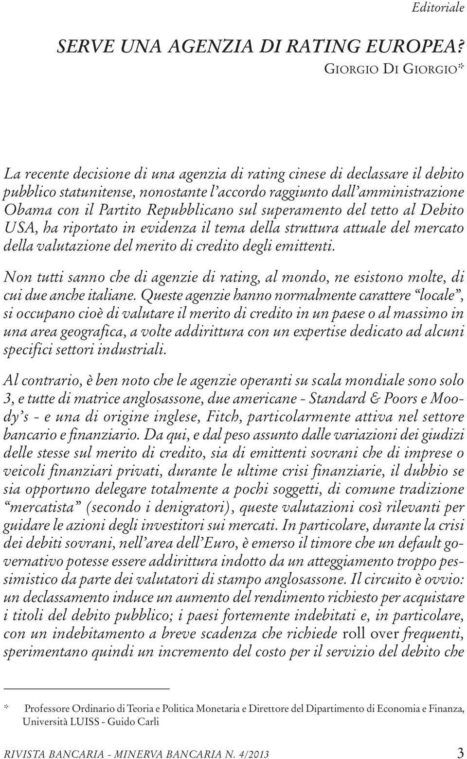 Repubblicano sul superamento del tetto al Debito USA, ha riportato in evidenza il tema della struttura attuale del mercato della valutazione del merito di credito degli emittenti.