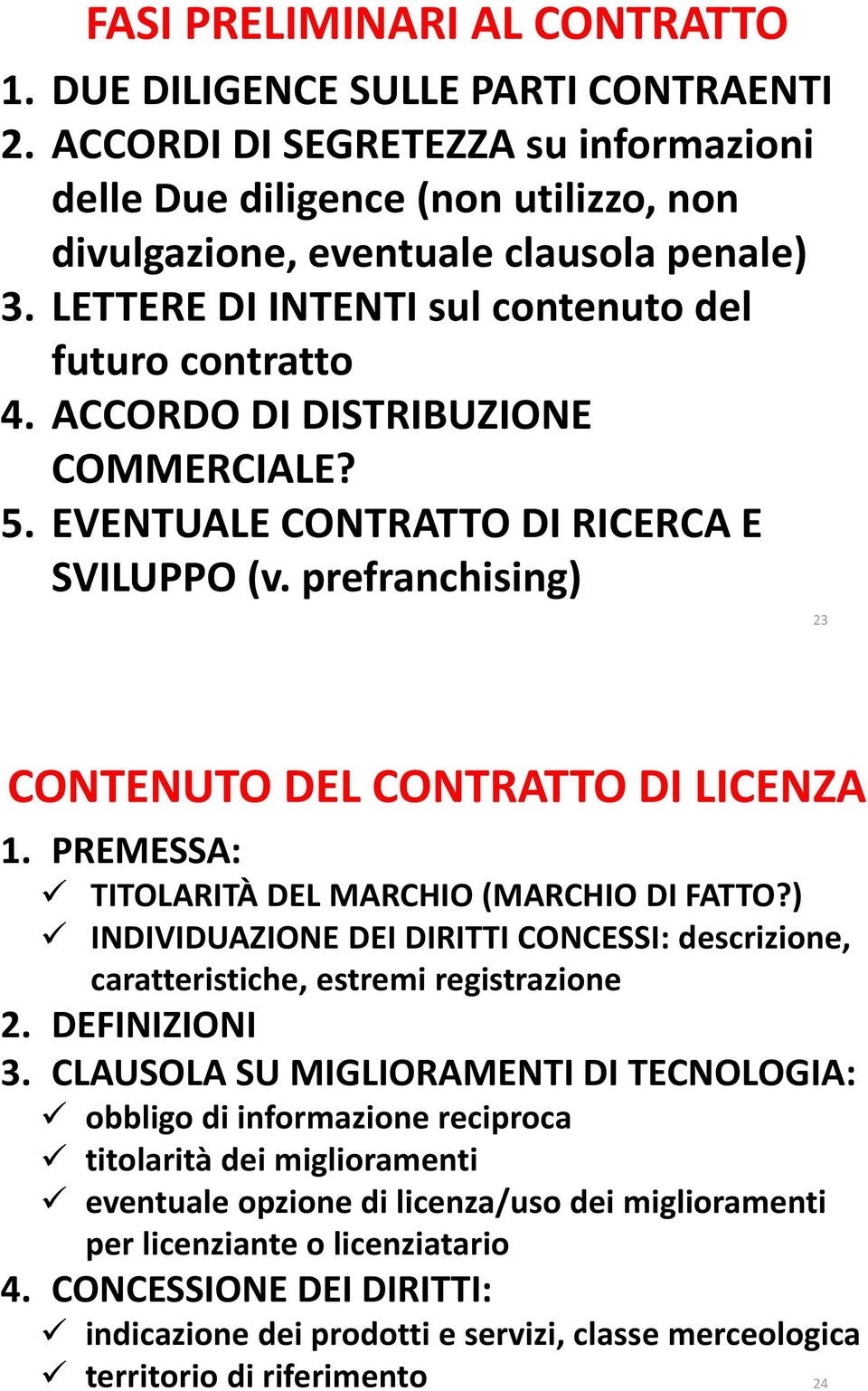 PREMESSA: TITOLARITÀ DEL MARCHIO (MARCHIO DI FATTO?) INDIVIDUAZIONE DEI DIRITTI CONCESSI: descrizione, caratteristiche, estremi registrazione 2. DEFINIZIONI 3.