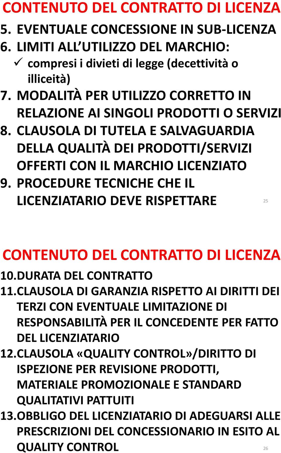 PROCEDURE TECNICHE CHE IL LICENZIATARIO DEVE RISPETTARE 25 CONTENUTO DEL CONTRATTO DI LICENZA 10.DURATA DEL CONTRATTO 11.