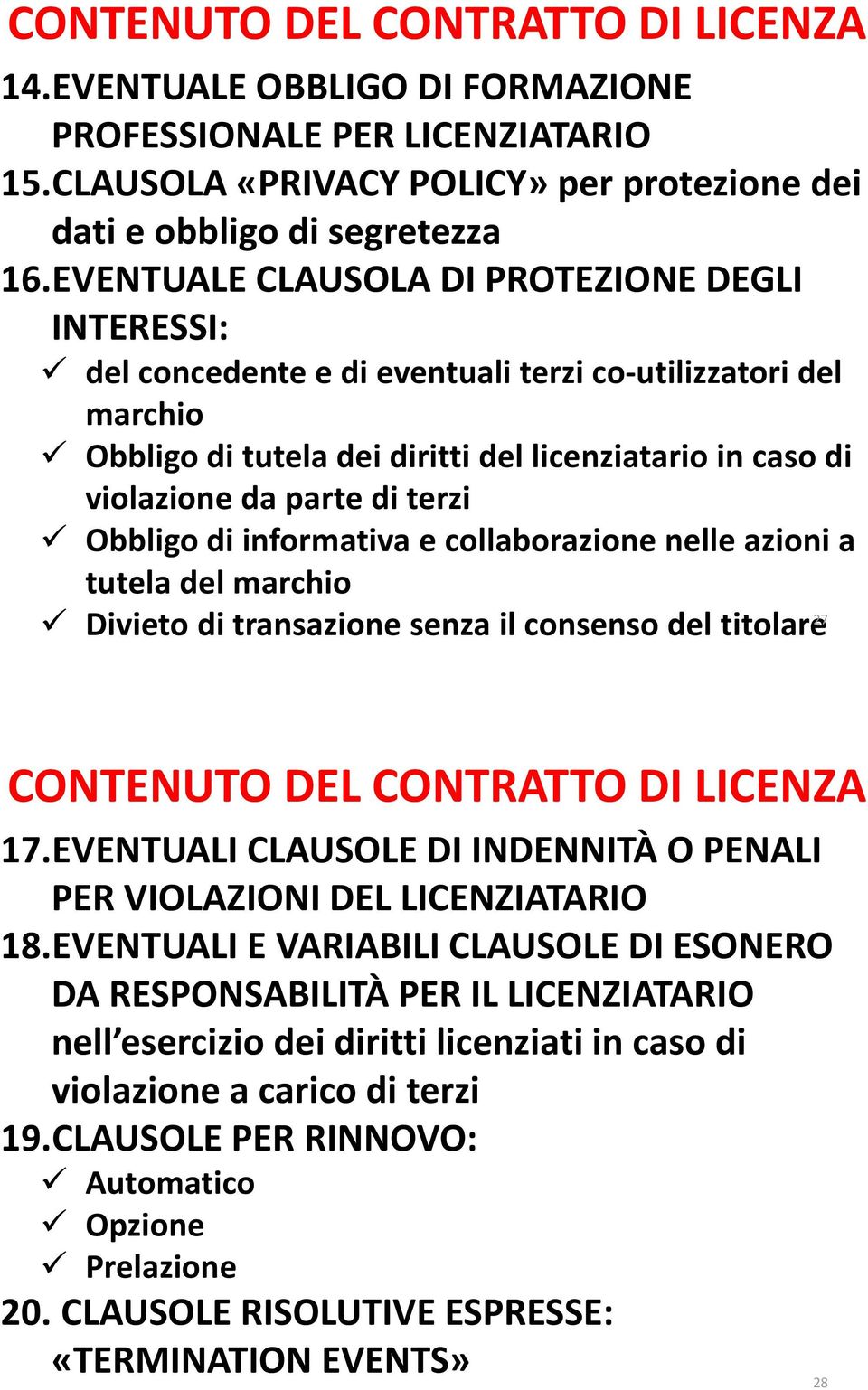 terzi Obbligo di informativa e collaborazione nelle azioni a tutela del marchio Divieto di transazione senza il consenso del titolare 27 CONTENUTO DEL CONTRATTO DI LICENZA 17.