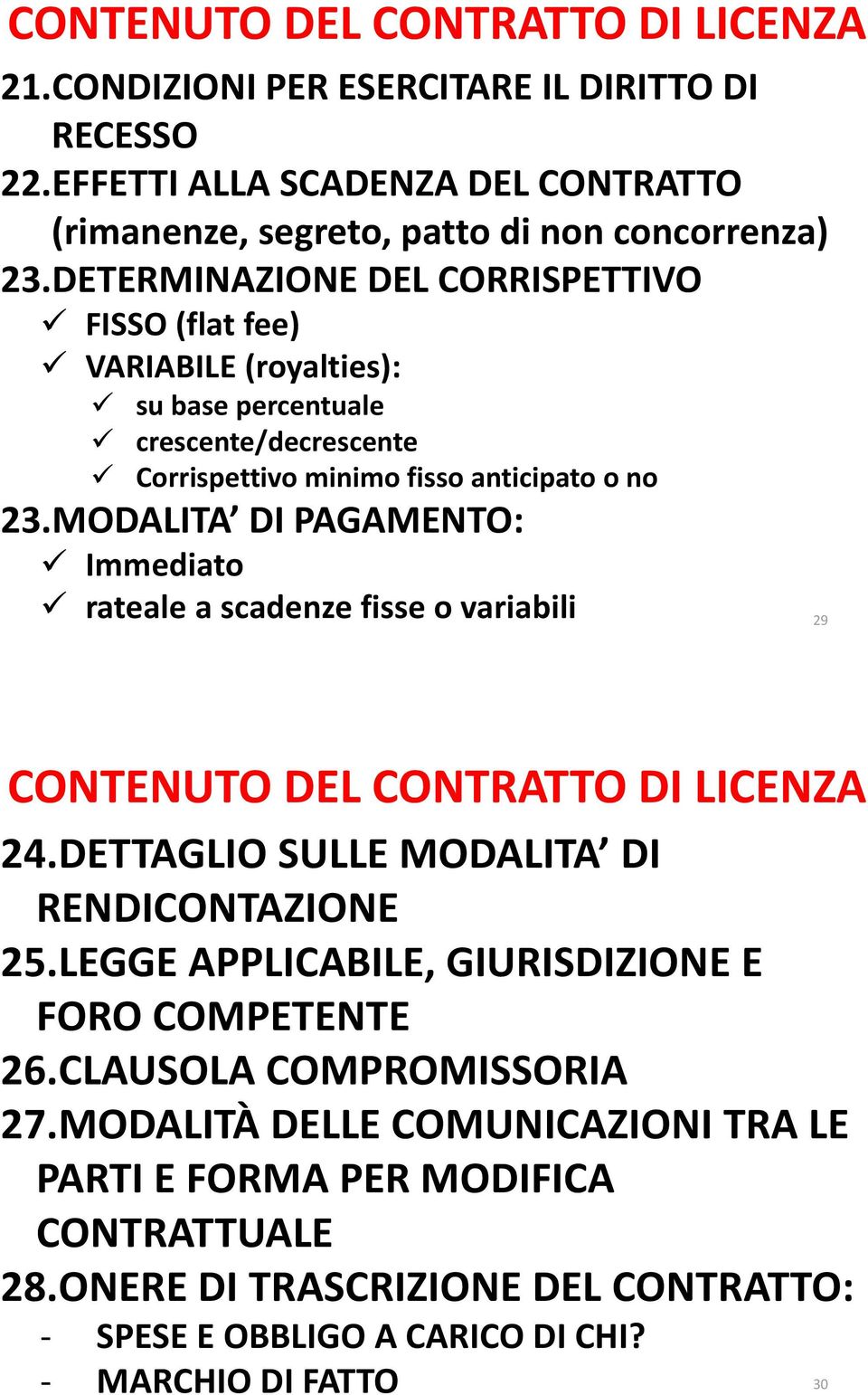 MODALITA DI PAGAMENTO: Immediato rateale a scadenze fisse o variabili 29 CONTENUTO DEL CONTRATTO DI LICENZA 24.DETTAGLIO SULLE MODALITA DI RENDICONTAZIONE 25.