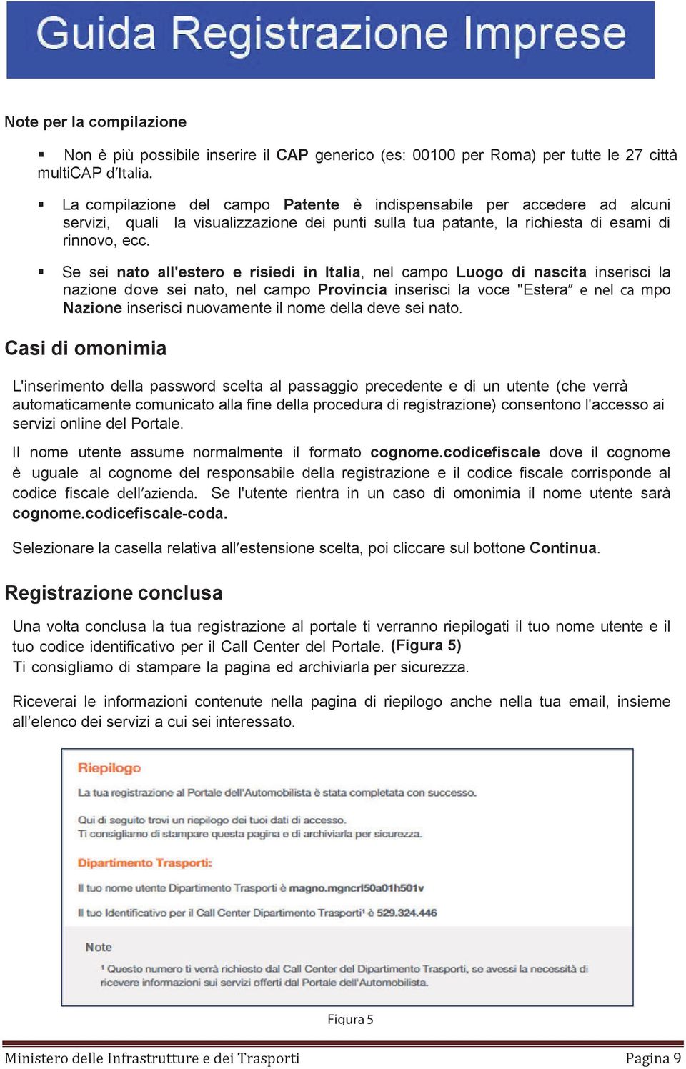 Se sei nato all'estero e risiedi in Italia, nel campo Luogo di nascita inserisci la nazione dove sei nato, nel campo Provincia inserisci la voce "Estera e nel ca mpo Nazione inserisci nuovamente il