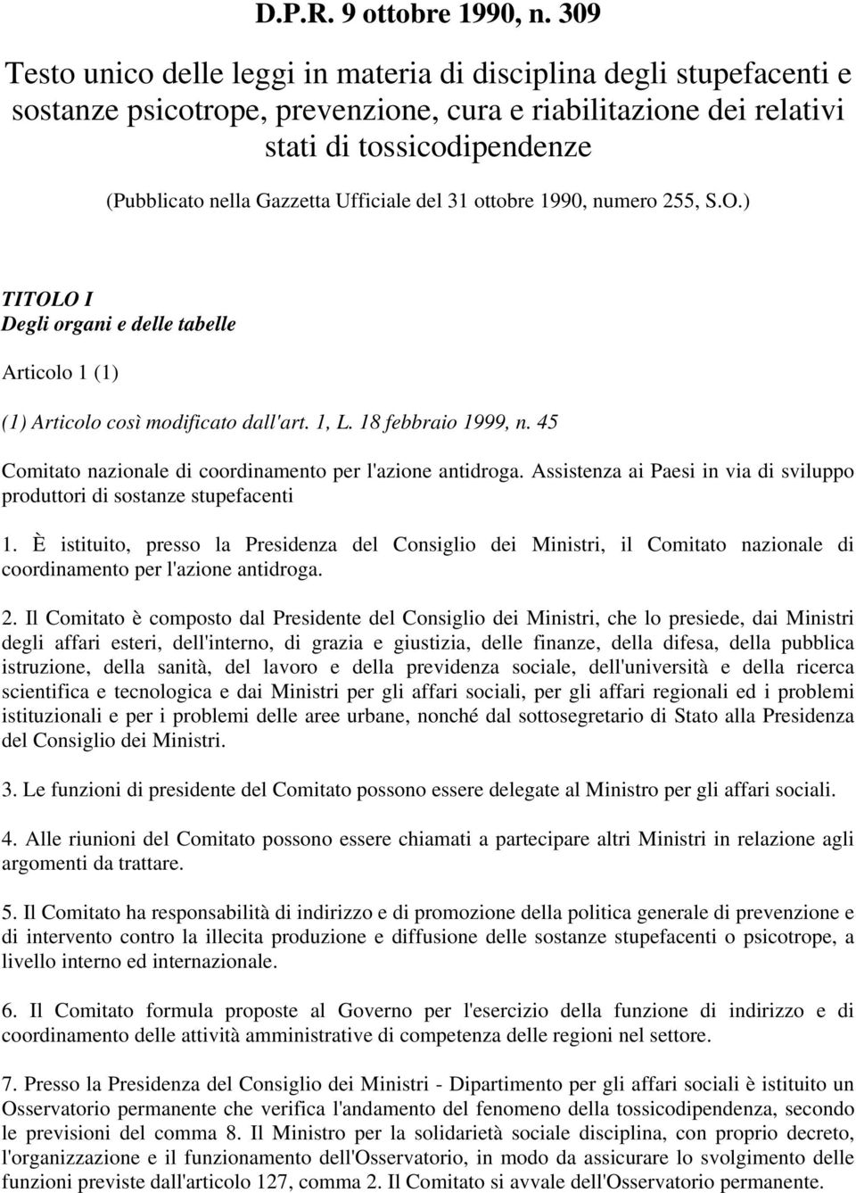 Ufficiale del 31 ottobre 1990, numero 255, S.O.) TITOLO I Degli organi e delle tabelle Articolo 1 (1) (1) Articolo così modificato dall'art. 1, L. 18 febbraio 1999, n.