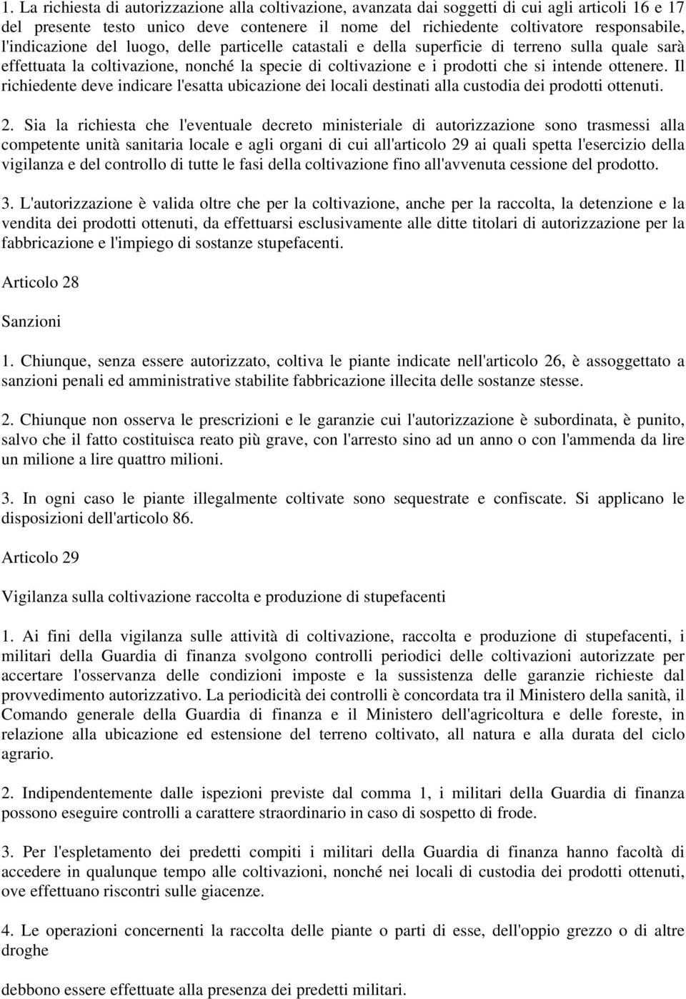 Il richiedente deve indicare l'esatta ubicazione dei locali destinati alla custodia dei prodotti ottenuti. 2.