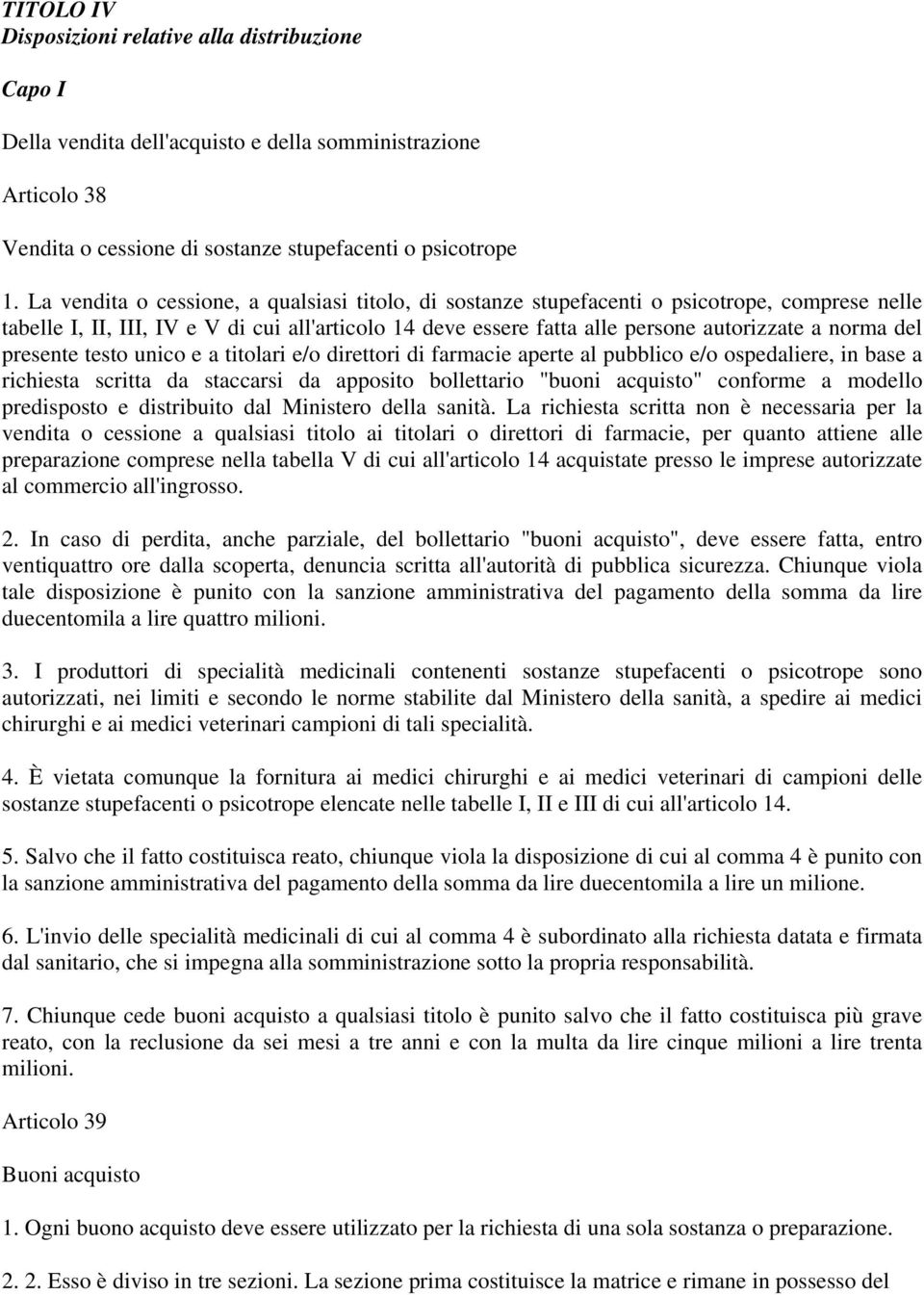 del presente testo unico e a titolari e/o direttori di farmacie aperte al pubblico e/o ospedaliere, in base a richiesta scritta da staccarsi da apposito bollettario "buoni acquisto" conforme a