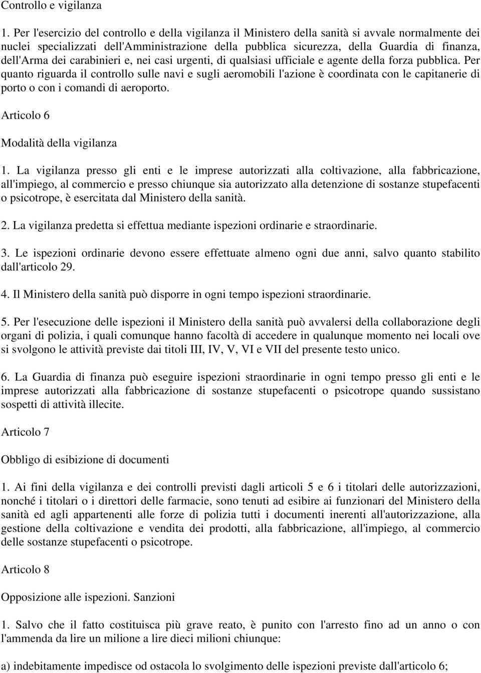 dell'arma dei carabinieri e, nei casi urgenti, di qualsiasi ufficiale e agente della forza pubblica.