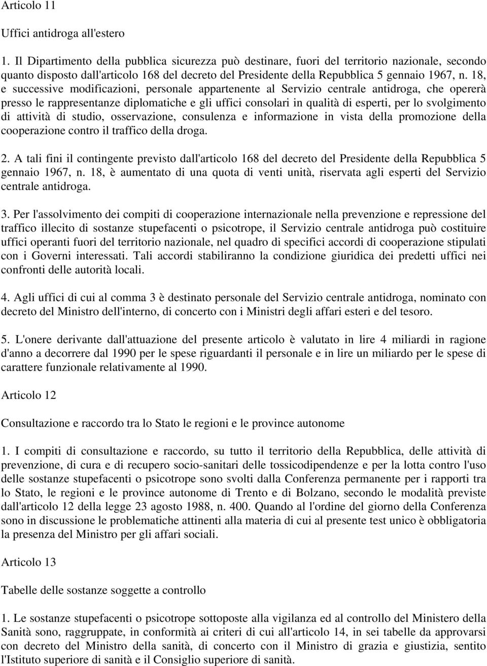 18, e successive modificazioni, personale appartenente al Servizio centrale antidroga, che opererà presso le rappresentanze diplomatiche e gli uffici consolari in qualità di esperti, per lo