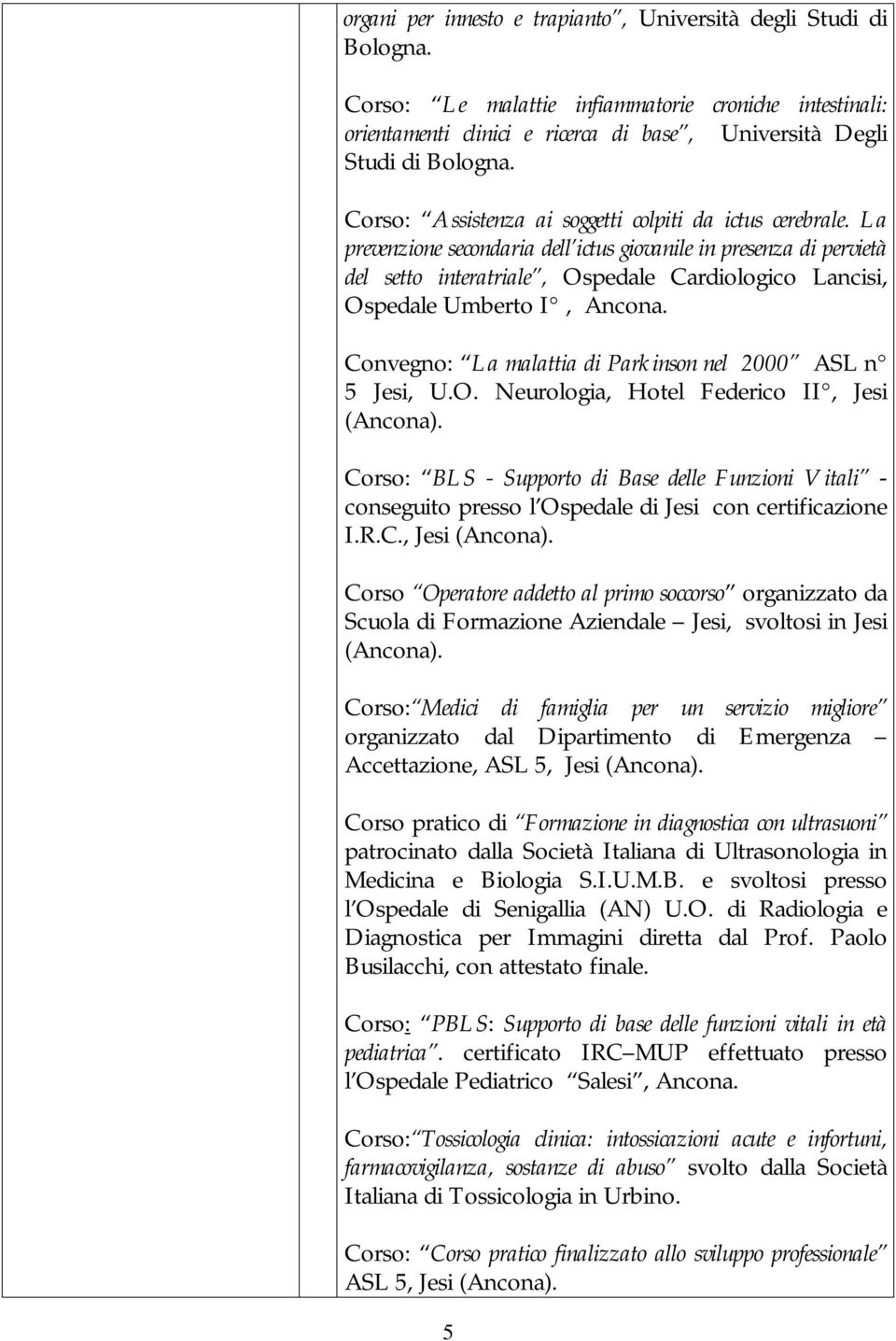 La prevenzione secondaria dell ictus giovanile in presenza di pervietà del setto interatriale, Ospedale Cardiologico Lancisi, Ospedale Umberto I, Ancona.