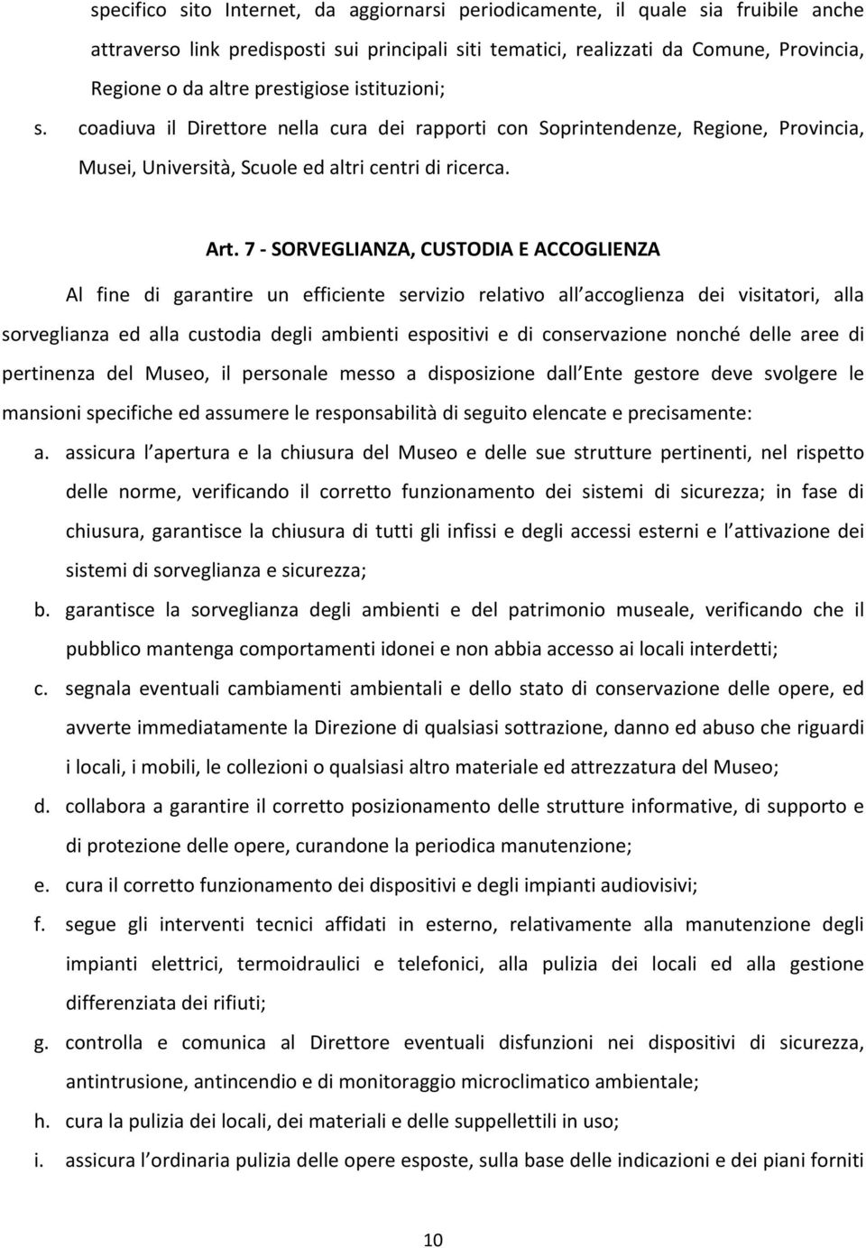 7 SORVEGLIANZA, CUSTODIA E ACCOGLIENZA Al fine di garantire un efficiente servizio relativo all accoglienza dei visitatori, alla sorveglianza ed alla custodia degli ambienti espositivi e di