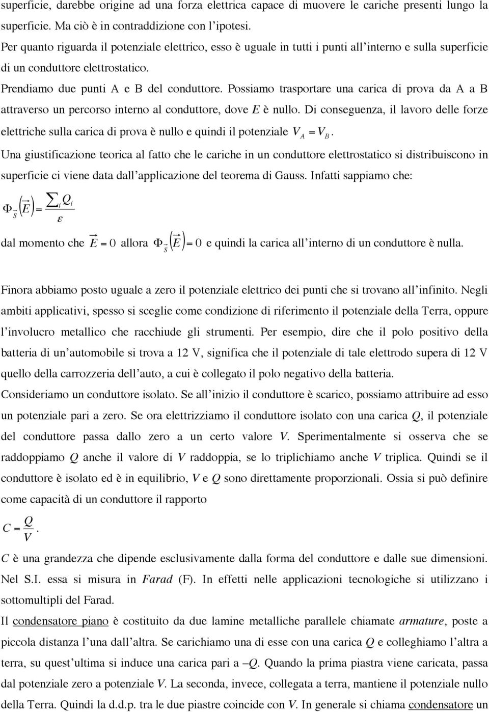 Possiamo trasportare una carica di prova da A a B attraverso un percorso interno al conduttore, dove E è nullo.