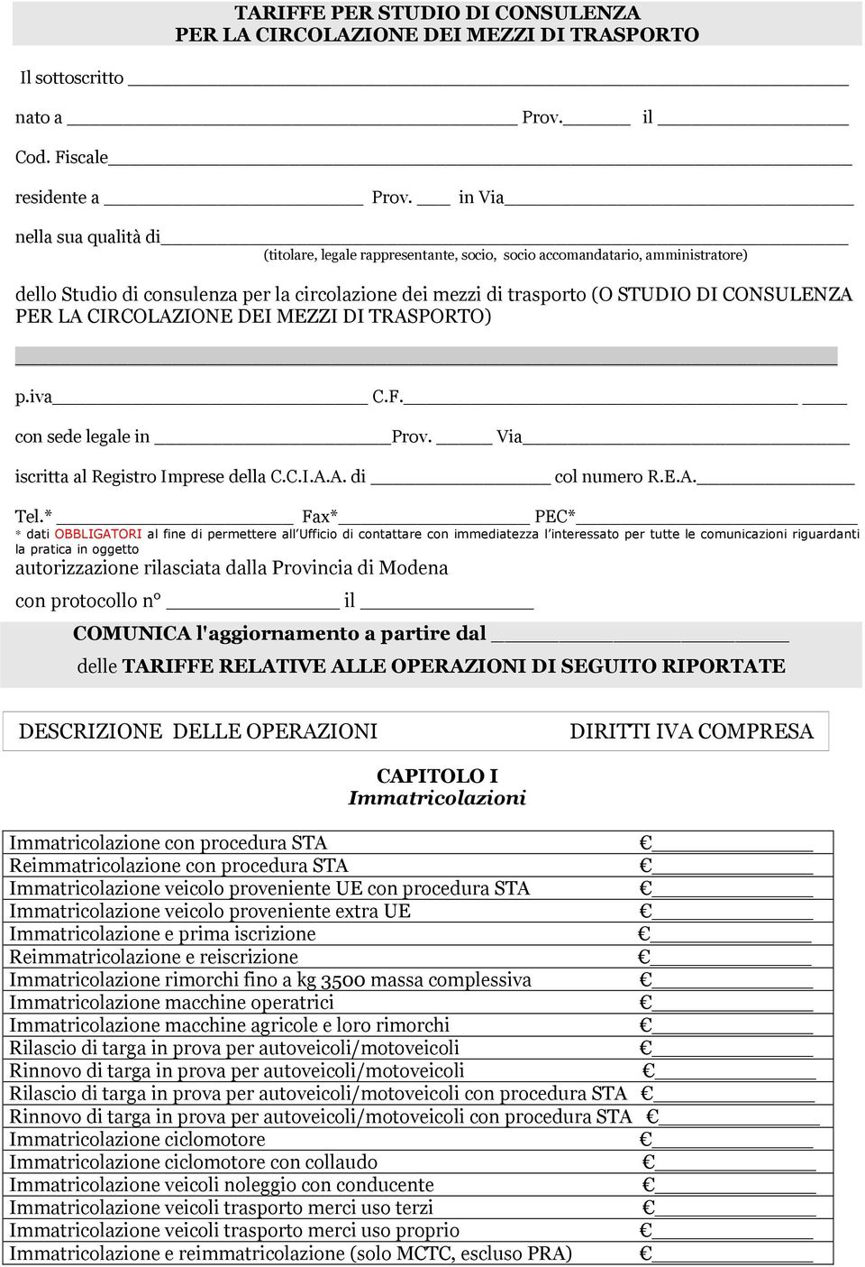 CONSULENZA PER LA CIRCOLAZIONE DEI MEZZI DI TRASPORTO) p.iva C.F. con sede legale in Prov. Via iscritta al Registro Imprese della C.C.I.A.A. di col numero R.E.A. Tel.