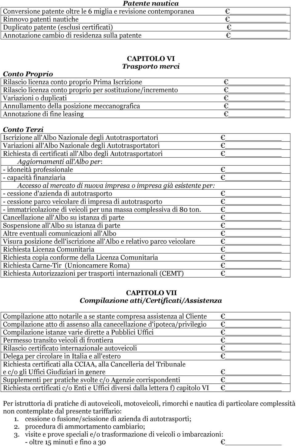 meccanografica Annotazione di fine leasing Conto Terzi Iscrizione all'albo Nazionale degli Autotrasportatori Variazioni all'albo Nazionale degli Autotrasportatori Richiesta di certificati all'albo