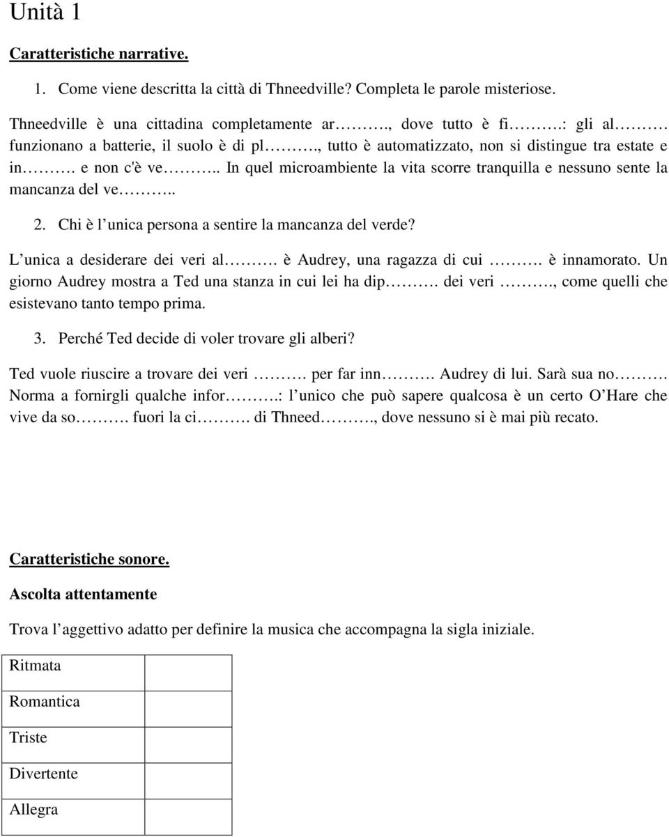 Chi è l unica persona a sentire la mancanza del verde? L unica a desiderare dei veri al. è Audrey, una ragazza di cui. è innamorato. Un giorno Audrey mostra a Ted una stanza in cui lei ha dip.