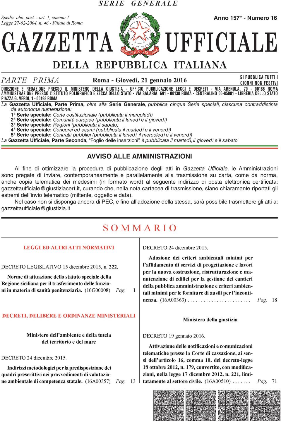 DIREZIONE E REDAZIONE PRESSO IL MINISTERO DELLA GIUSTIZIA - UFFICIO PUBBLICAZIONE LEGGI E DECRETI - VIA ARENULA, 70-00186 ROMA DIREZIONE AMMINISTRAZIONE REDAZIONE PRESSO PRESSO L ISTITUTO IL