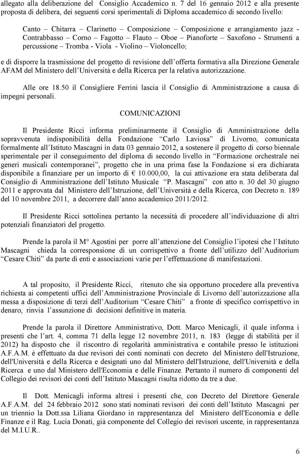 arrangiamento jazz - Contrabbasso Corno Fagotto Flauto Oboe Pianoforte Saxofono - Strumenti a percussione Tromba - Viola - Violino Violoncello; e di disporre la trasmissione del progetto di revisione