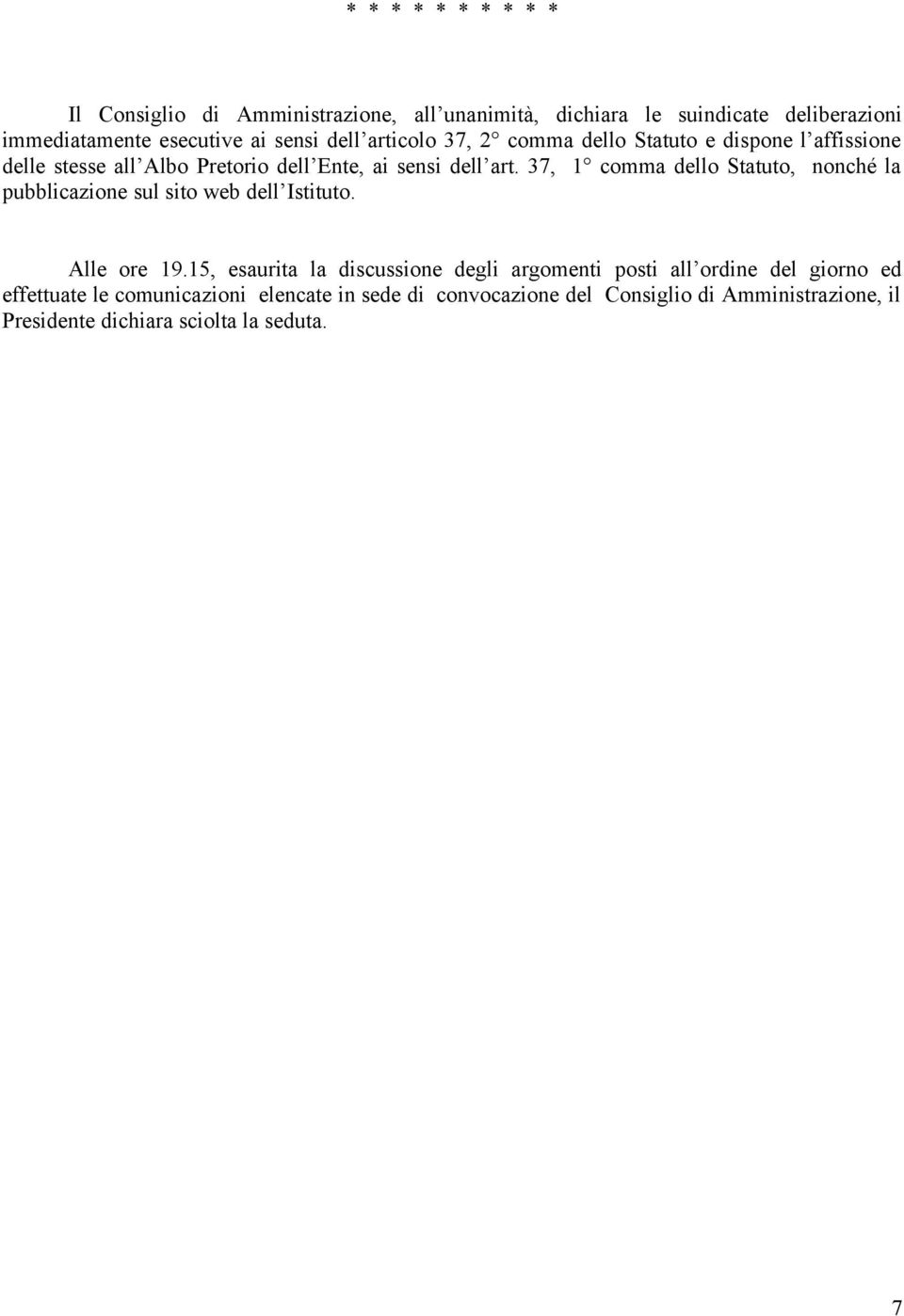 37, 1 comma dello Statuto, nonché la pubblicazione sul sito web dell Istituto. Alle ore 19.