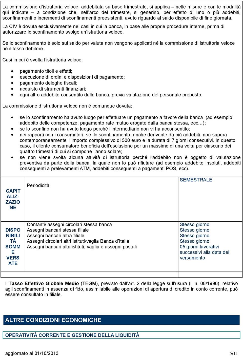 La CIV è dovuta esclusivamente nei casi in cui la banca, in base alle proprie procedure interne, prima di autorizzare lo sconfinamento svolge un istruttoria veloce.