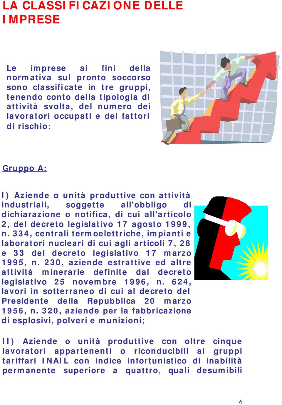 17 agosto 1999, n. 334, centrali termoelettriche, impianti e laboratori nucleari di cui agli articoli 7, 28 e 33 del decreto legislativo 17 marzo 1995, n.