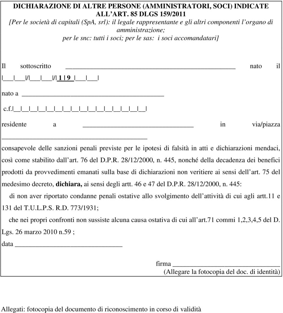 sottoscritto nato il / / 1 9 nato a c.f. residente a in via/piazza consapevole delle sanzioni penali previste per le ipotesi di falsità in atti e dichiarazioni mendaci, così come stabilito dall art.